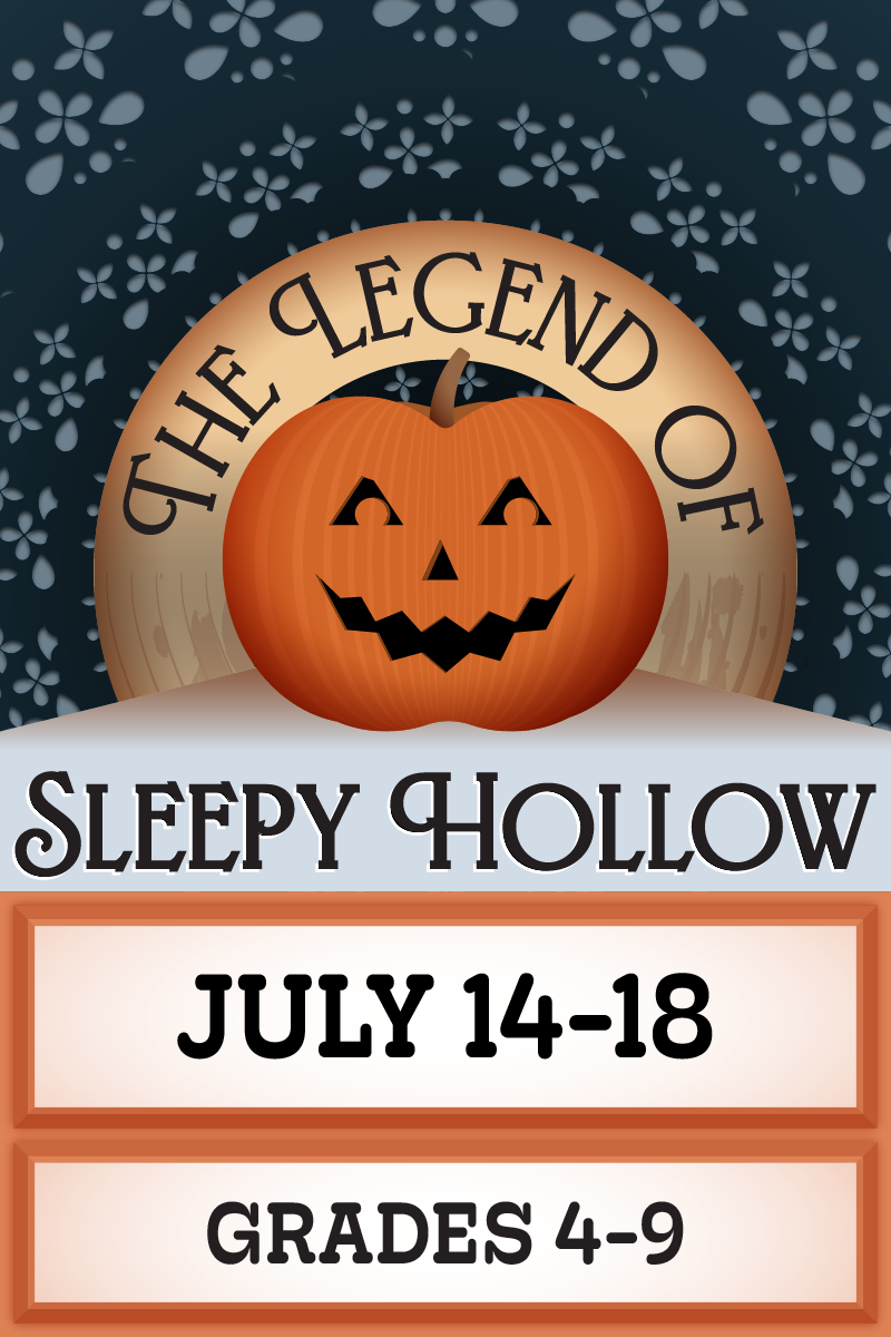 The Legend of Sleepy Hollow July 14-18 Grades 4-9
